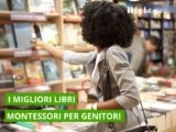 I 7 Migliori Libri Montessori per Genitori